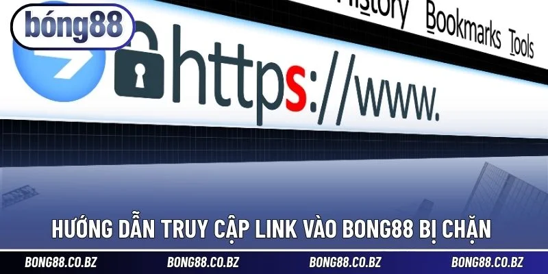 Hướng dẫn truy cập link vào BONG88 bị chặn 