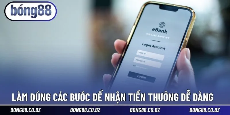 Làm đúng các bước để nhận tiền thưởng dễ dàng 