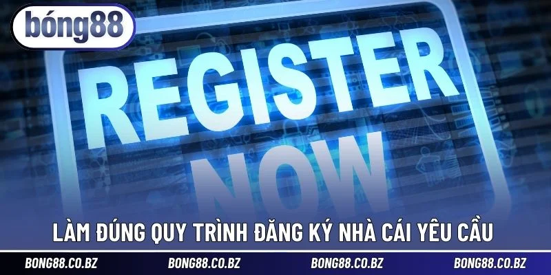 Làm đúng quy trình đăng ký nhà cái yêu cầu 