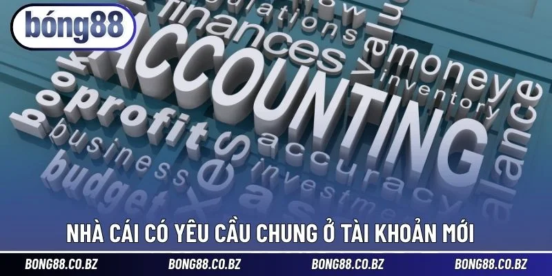 Nhà cái có yêu cầu chung ở tài khoản mới 