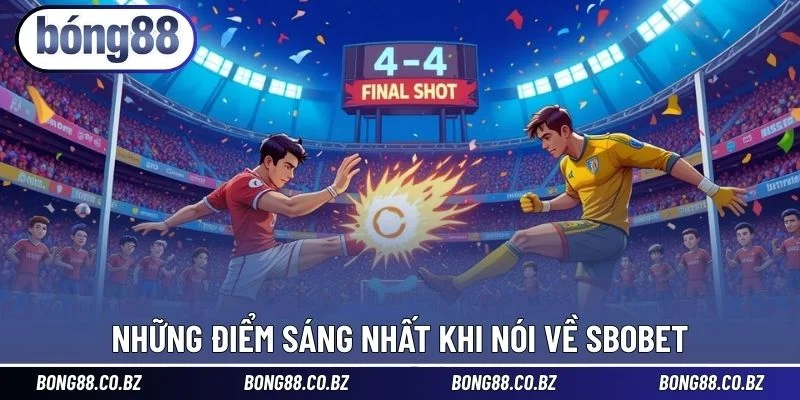 Những điểm sáng nhất khi nói về SBOBET