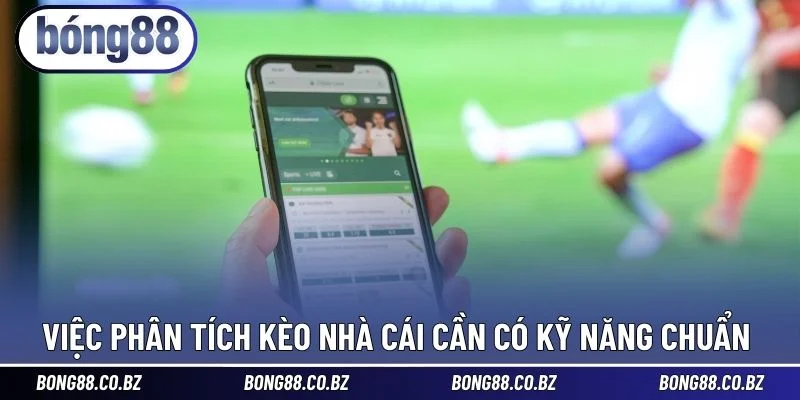 Việc phân tích kèo nhà cái cần có kỹ năng chuẩn 