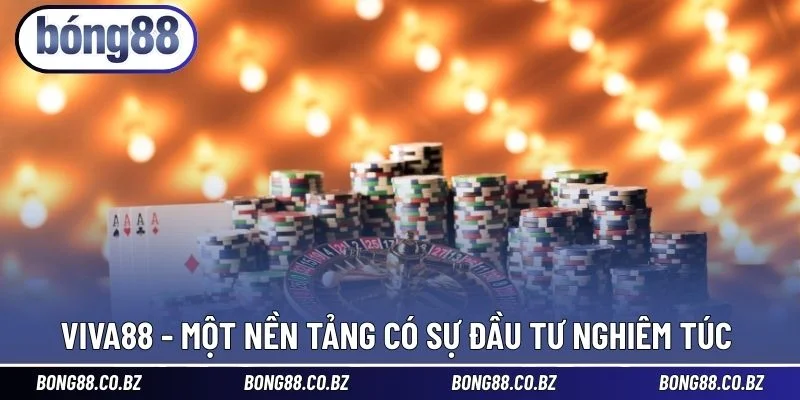 Viva88 - Một nền tảng có sự đầu tư nghiêm túc 