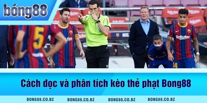 Cách đọc và phân tích kèo thẻ phạt Bong88